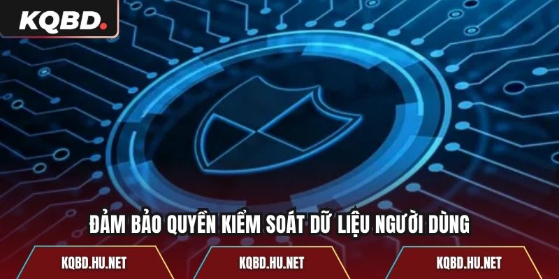 Đảm bảo quyền kiểm soát dữ liệu người dùng